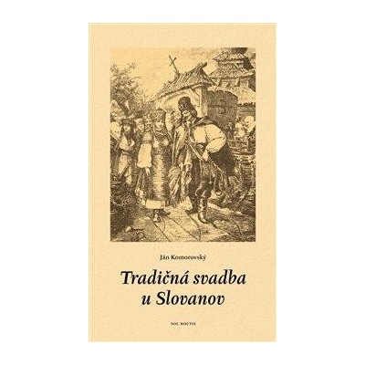 Tradičná svadba u Slovanov - Komorovský Ján