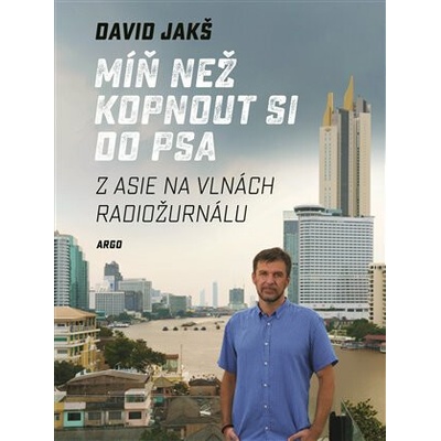 Míň než kopnout si do psa Z Asie na vlnách Radiožurnálu - Jakš David