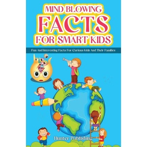 MIND BLOWING FACTS FOR SMART KIDS | Hunter Publishing (ISBN: 9781778155796)