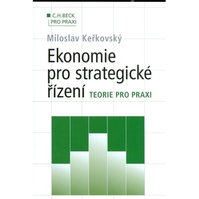 Ekonomie pro strategické řízení. Teorie pro praxi
