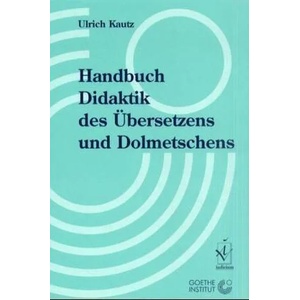 Handbuch Didaktik des Übersetzens und Dolmetschens | Ulrich Kautz (2002)