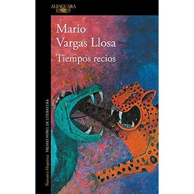 Tiempos recios - Mario Vargas Llosa