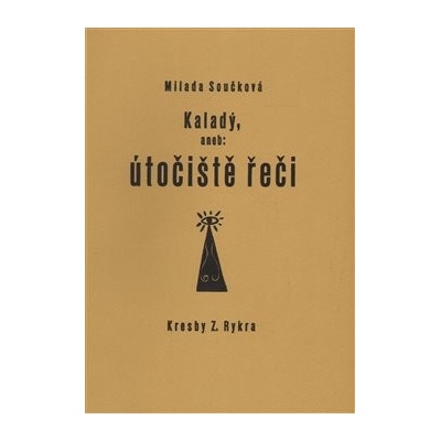 Kaladý, aneb: útočiště řeči - Milada Součková