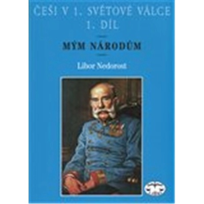 Češi v 1. světové válce, 1. díl Libor Nedorost