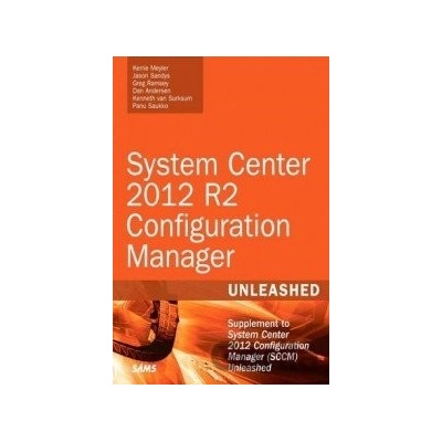 System Center 2012 R2 Configuration Manager Unleashed - Meyler Kerrie