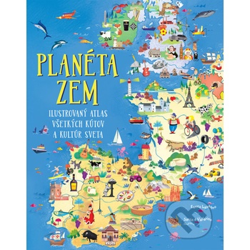Planéta Zem. Ilustrovaný atlas všetkých kútov a kultúr sveta - Enrico Lavagno