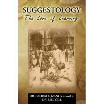 Image 1 of Suggestology: The Love of Learning - the Biography of Dr. Georgi Losanov | Mel Gill, Dr Mel Gill