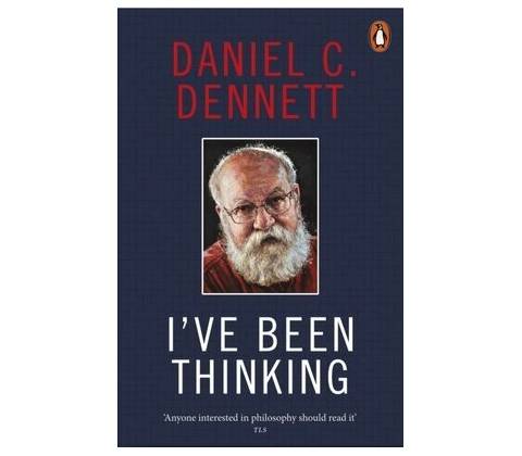 I've Been Thinking - Daniel C. Dennett