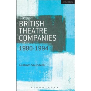 British Theatre Companies: 1980-1994 | Graham Saunders (ISBN: 9781408175484)