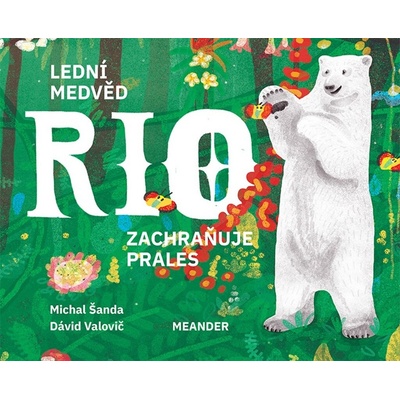 Lední medvěd Rio zachraňuje prales - Michal Šanda, Dávid Valovič