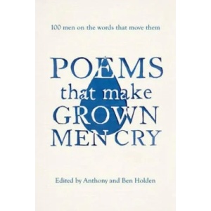 Poems That Make Grown Men Cry | Anthony Holden, Ben Holden (2015)