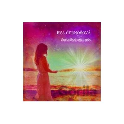 Uprostřed noci zpěv - Eva Černošová
