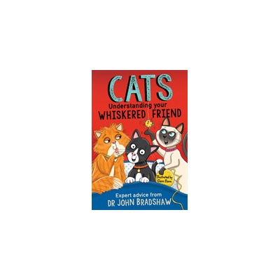 Cats: Understanding Your Whiskered Friend Bradshaw Dr John