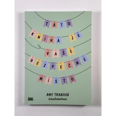 Tato kniha je vaše bezpečné místo - Cesta k sebelásce a pohodě - Amy Tranová