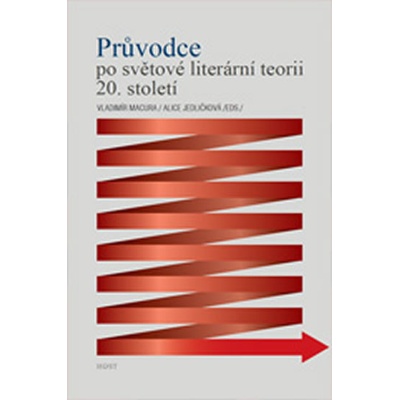 Průvodce po světové literární teorii 20. století - Alice Jedličková, PhDr. Vladimír Macura DrSc.