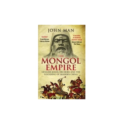 Genghis Khan, His Heirs and the Founding of Modern China - The Mongol Empire