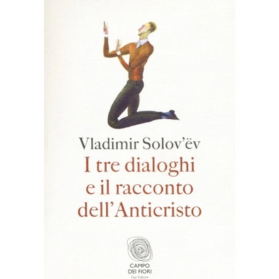 tre dialoghi e il racconto dell'Anticristo | Vladimir Sergeevic Solov'ëv