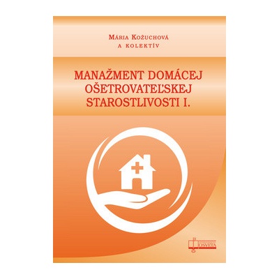 Manažment domácej ošetrovateľskej starostlivosti I. - Mária Kožuchová a kolektív