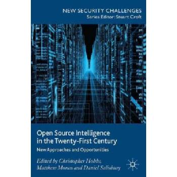 Open Source Intelligence in the Twenty-First Century | C. Hobbs, M. Moran, D. Salisbury
