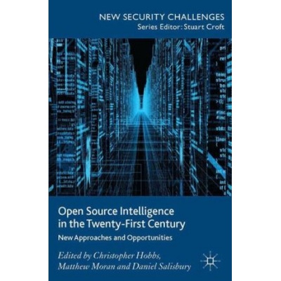 Open Source Intelligence in the Twenty-First Century | C. Hobbs, M. Moran, D. Salisbury