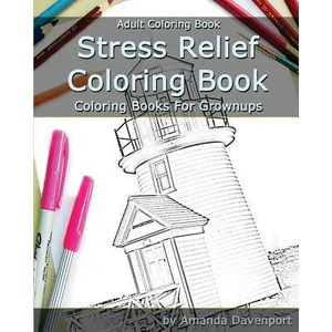 Stress Relief Coloring Book: Adult Coloring Book: Coloring Books For Grownups | Amanda Davenport (ISBN: 9781519551184)