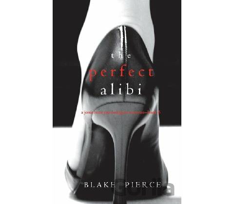 The Perfect Alibi - Blake Pierce