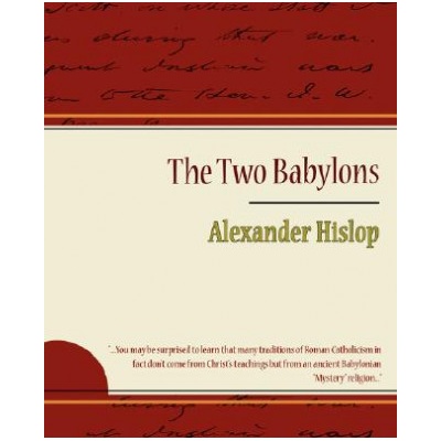 Two Babylons - Alexander Hislop | Alexander Hislop