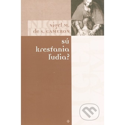 Sú kresťania ľudia? - Nigel S. Cameron