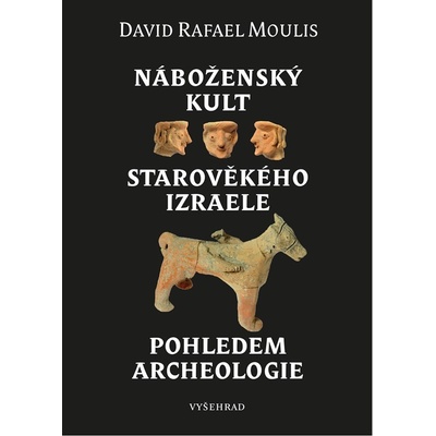 Náboženský kult starověkého Izraele pohledem archeologie - David Rafael Moulis