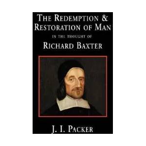The Redemption and Restoration of Man in the Thought of Richard Baxter | J. I. Packer (ISBN: 9781573831741)