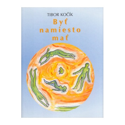 Byť namiesto mať - Tibor Kočík