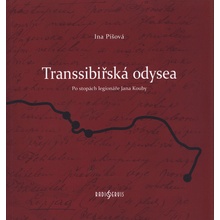 Transsibiřská odyssea - Po stopách legionáře Jana Kouby - Ina Píšová