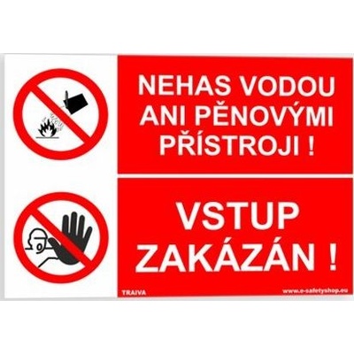 Traiva s.r.o Nehas vodou ani pěnovými přístroji Vstup zakázán Verze: Samolepka 297 x 210 mm (A4) tl. 0.1 mm - Kód: 08019