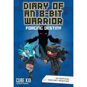 Diary of an 8-Bit Warrior: Forging Destiny (Book 6 8-Bit Warrior series) | Cube Kid (2019)