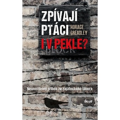Zpívají ptáci i v pekle? - Neuvěřitelný příběh ze zajateckého tábora