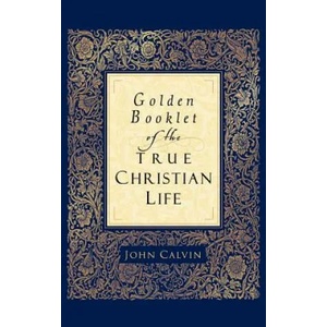 Golden Booklet of the True Christian Life | John Calvin (ISBN: 9780801065286)