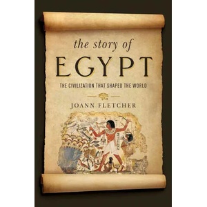 Story of Egypt - The Civilization that Shaped the World | Joann Fletcher (ISBN: 9781681774565)