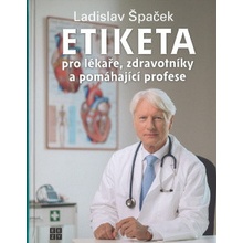 Etiketa pro lékaře, zdravotníky a pomáhající profese - Ladislav Špaček