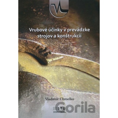 Vrubové účinky v prevádzke strojov a konštrukcií - Vladimír Chmelko