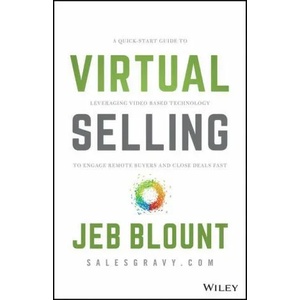 Virtual Selling - A Quick-Start Guide to Leveraging Video Based Technology to Engage Remote Buyers and Close Deals Fast | Jeb Blount (ISBN: 9781119742715)
