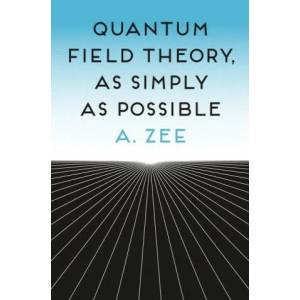 Quantum Field Theory, as Simply as Possible | A. Zee (ISBN: 9780691174297)