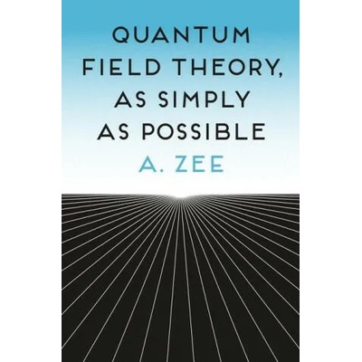 Quantum Field Theory, as Simply as Possible | A. Zee