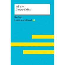 Corpus Delicti von Juli Zeh: Lektüreschlüssel mit Inhaltsangabe, Interpretation, Prüfungsaufgaben mit Lösungen, Lernglossar. Reclam Lektüreschlüssel