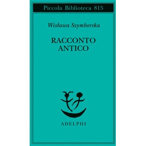 Racconto antico e altre poesie disperse. Testo originale a fronte | Wislawa Szymborska (2025)