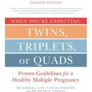 When You're Expecting Twins, Triplets, or Quads 4th Edition: Proven Guidelines for a Healthy Multiple Pregnancy | Barbara Luke, Tamara Eberlein, Roger Newman (ISBN: 9780062379481)