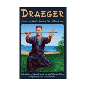 Draeger: Pioneering Leader in Asian Martial Traditions | Robert W. Smith M. a. , Donn F. Draeger, Hugh E. Davey (ISBN: 9781893765313)