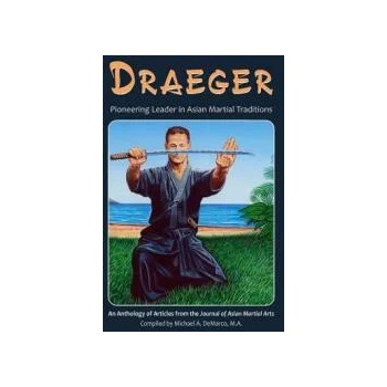Image 1 of Draeger: Pioneering Leader in Asian Martial Traditions | Robert W. Smith M. a. , Donn F. Draeger, Hugh E. Davey