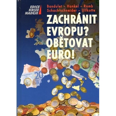 Zachránit Evropu? Obětovat euro!