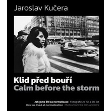 Klid před bouří. Calm before a storm - Jak jsme žili za normalizace. Fotografie ze 70. a 80. let - Kučera Jaroslav, Mrázková Daniela, Veselý Dušan