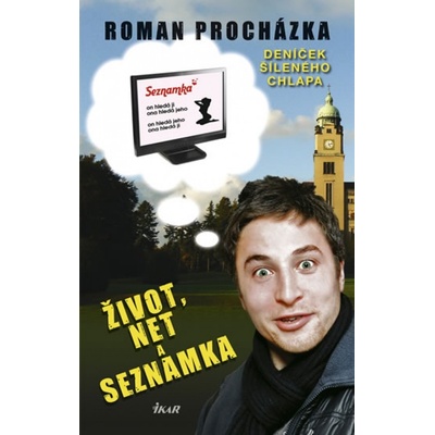 Život, net a seznamka aneb Deníček... - Roman Procházka